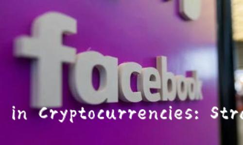 Comprehensive Guide to Investing in Cryptocurrencies: Strategies, Risks, and Future Trends